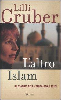 L'altro Islam. Un viaggio nella terra degli Sciiti - Lilli Gruber - copertina