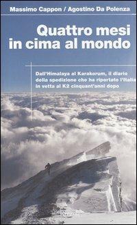 Quattro mesi in cima al mondo. Dall'Himalaya al Karakorum, il diario della spedizione che ha riportato l'Italia in vetta al K2 cinquant'anni dopo - Massimo Cappon,Agostino Da Polenza - copertina