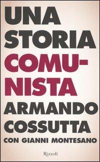 Una storia comunista - Armando Cossutta,Gianni Montesano - copertina