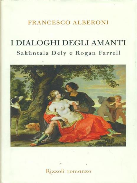 I dialoghi degli amanti. Sakùntala Dely e Rogan Ferrell - Francesco Alberoni - 2