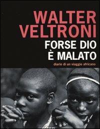 Forse Dio è malato. Diario di un viaggio africano - Walter Veltroni - copertina