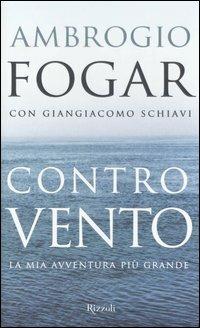 Controvento. La mia avventura più grande - Ambrogio Fogar,Giangiacomo Schiavi - copertina