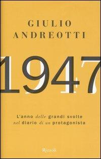 1947. L'anno delle grandi svolte nel diario di un protagonista - Giulio Andreotti - copertina