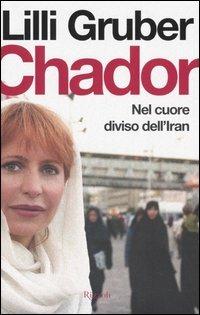 Chador. Nel cuore diviso dell'Iran - Lilli Gruber - copertina