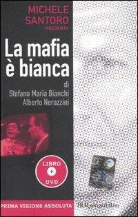 La mafia è bianca. Con DVD - Stefano M. Bianchi,Alberto Nerazzini - copertina