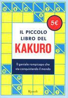 Il piccolo libro del kakuro. Il geniale rompicapo che sta conquistando il mondo