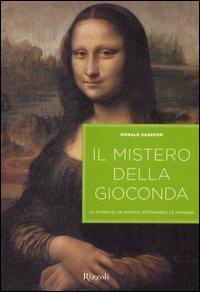 Il mistero della Gioconda. La storia di un dipinto attraverso le immagini. Ediz. illustrata - Donald Sassoon - copertina