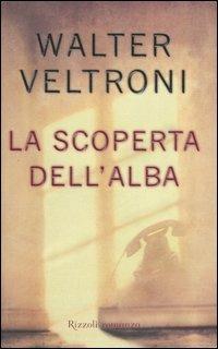 La scoperta dell'alba - Walter Veltroni - copertina