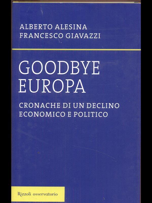 Goodbye Europa. Cronache di un declino economico e politico