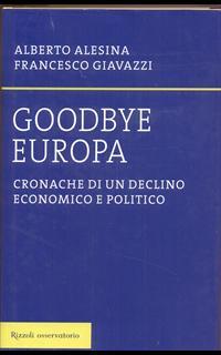 Goodbye Europa. Cronache di un declino economico e politico