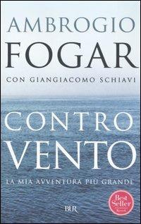 Controvento. La mia avventura più grande - Ambrogio Fogar,Giangiacomo Schiavi - copertina