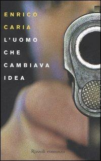 L'uomo che cambiava idea - Enrico Caria - copertina