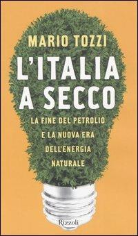 L'Italia a secco. La fine del petrolio e la nuova era dell'energia naturale - Mario Tozzi - copertina