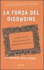 La forza del disordine. I benefici nascosti del caos dall'economia globale alla vita quotidiana