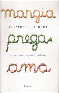 Mangia prega ama. Una donna cerca la felicità - Elizabeth Gilbert - copertina