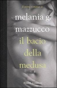 Il bacio della Medusa - Melania G. Mazzucco - copertina