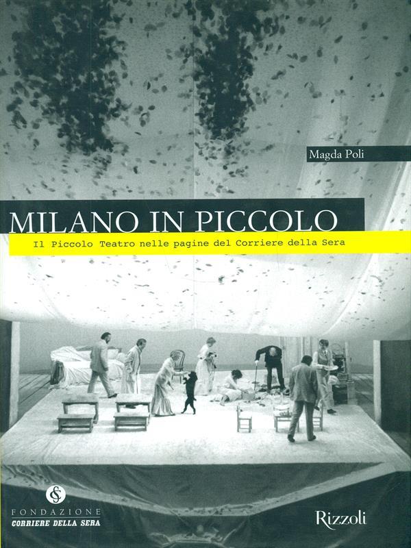 Milano in Piccolo. Il Piccolo Teatro nelle pagine del «Corriere della Sera». Ediz. illustrata