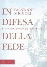 In difesa della fede. La Chiesa di Giovanni Paolo II e Benedetto XVI - Giovanni Miccoli - copertina