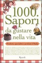 Mille sapori da gustare nella vita. Prodotti, specialità e profumi d'Italia