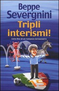 Tripli interismi! Lieto fine di un romanzo neroazzurro - Beppe Severgnini - copertina