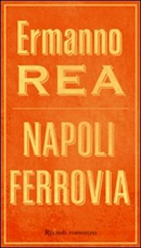 Napoli ferrovia - Ermanno Rea - copertina