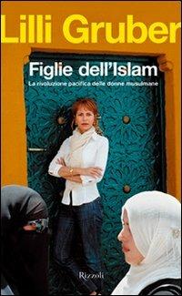 Figlie dell'Islam. La rivoluzione pacifica delle donne musulmane - Lilli Gruber - 3