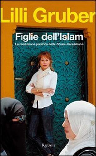 Figlie dell'Islam. La rivoluzione pacifica delle donne musulmane - Lilli Gruber - copertina