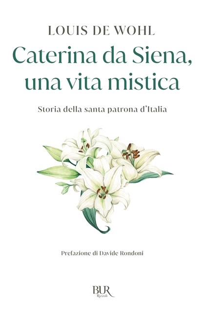 Caterina da Siena, una vita mistica. Storia della santa patrona d'Italia - Louis de Wohl - copertina