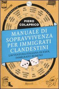 Manuale di sopravvivenza per immigrati clandestini. L'avventura italiana di Joan, immigrato rumeno - Piero Colaprico - copertina