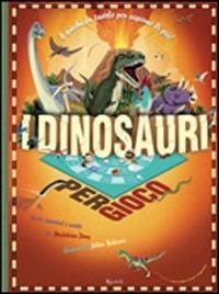 I dinosauri per gioco. Ediz. illustrata - Madeleine Deny,Didier Balicevic - copertina