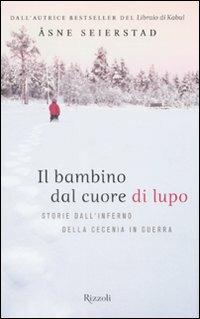 Il bambino dal cuore di lupo. Storie dall'inferno della Cecenia in guerra - Åsne Seierstad - copertina