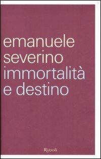 Immortalità e destino - Emanuele Severino - copertina