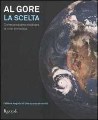 Libro La scelta. Come possiamo risolvere la crisi climatica. Ediz. illustrata Al Gore