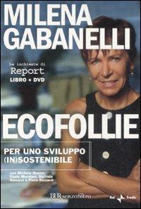Ecofollie. Per uno sviluppo (in)sostenibile. Con DVD - Milena Gabanelli - copertina