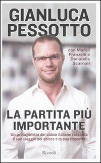 La partita più importante - Gianluca Pessotto,Marco Franzelli,Donatella Scarnati - copertina