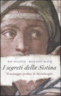 I segreti della Sistina. Il messaggio proibito di Michelangelo - Roy Doliner,Benjamin Blech - copertina
