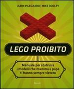 Lego proibito. Manuale per costruire i modelli che mamma e papà ti hanno sempre vietato. Ediz. illustrata