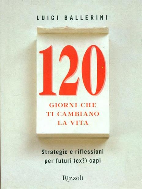 Centoventi giorni che ti cambiano la vita. Strategie e riflessioni per futuri (ex?) manager - Luigi Ballerini - 4