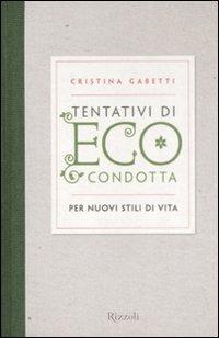 Tentativi di eco-condotta. Per nuovi stili di vita - Cristina Gabetti - copertina