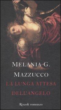 La lunga attesa dell'angelo - Melania G. Mazzucco - 4