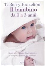 Il bambino da 0 a 3 anni. Guida allo sviluppo fisico, emotivo e comportamentale del bambino