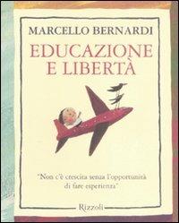 Educazione e libertà. «Non c'è crescita senza l'opportunità di fare esperienza» - Marcello Bernardi - copertina