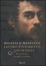 Jacomo Tintoretto & i suoi figli. Storia di una famiglia veneziana