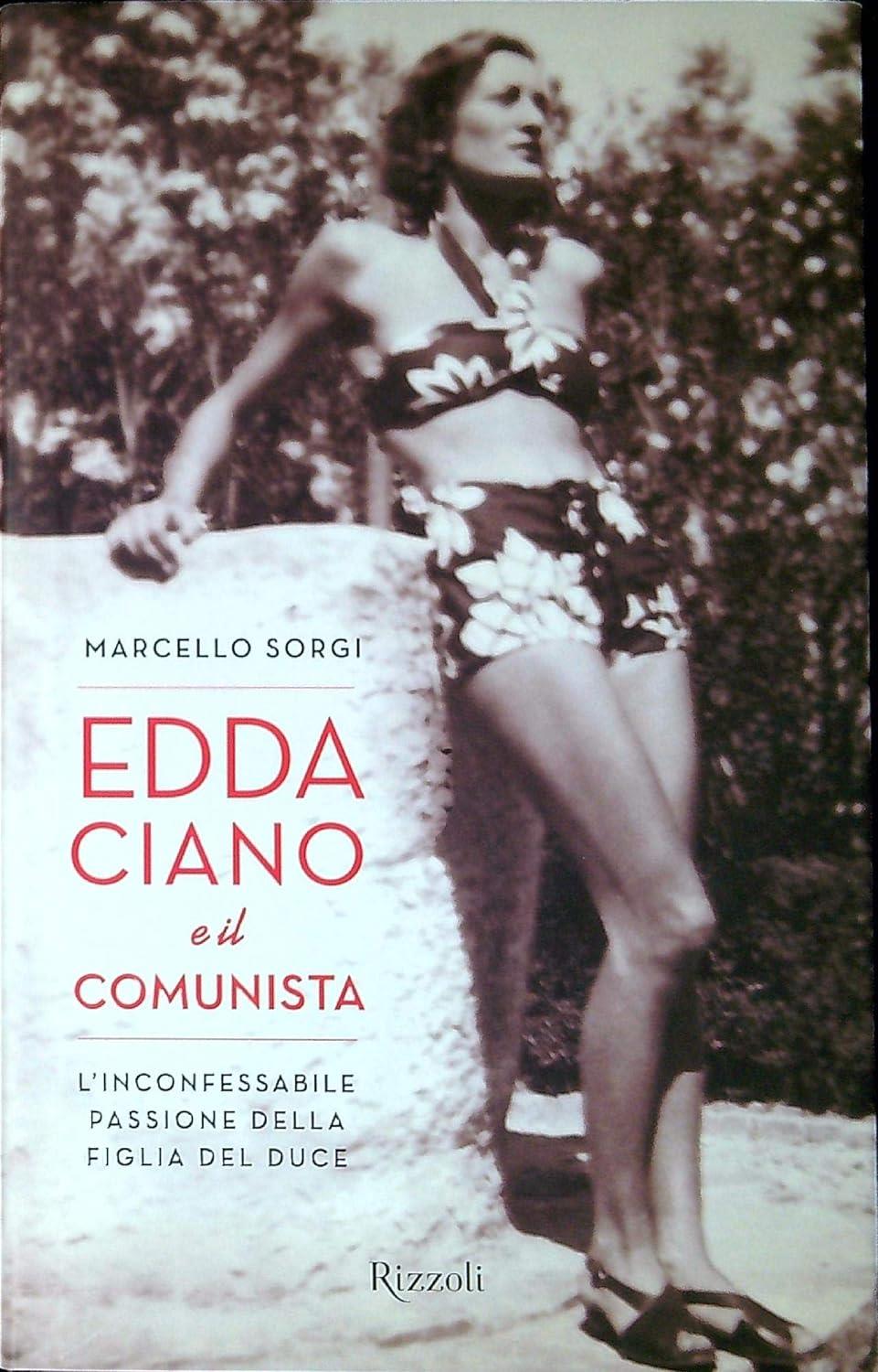 Edda Ciano e il comunista. L'inconfessabile passione della figlia del duce
