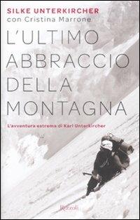 L'ultimo abbraccio della montagna. L'avventura estrema di Karl Unterkircher - Silke Unterkircher,Cristina Marrone - copertina