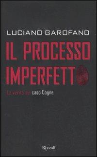 Il processo imperfetto. La verità sul caso Cogne - Luciano Garofano - copertina