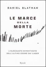 Le marce della morte. L'olocausto dimenticato dell'ultimo esodo dai lager