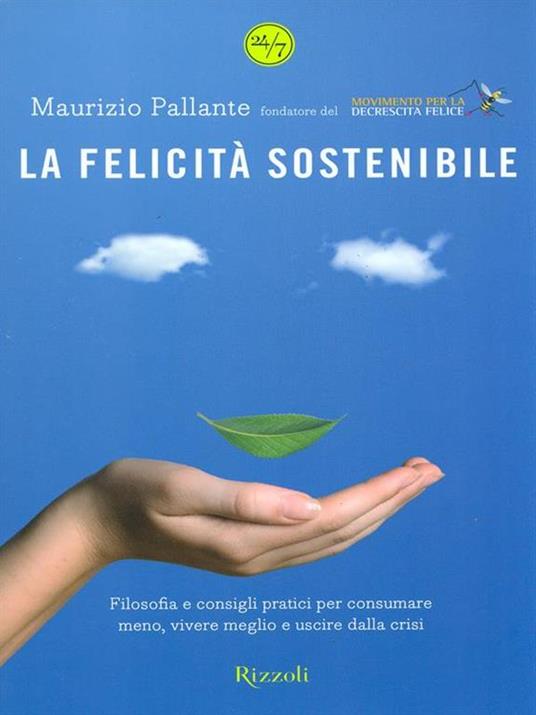 La felicità sostenibile. Filosofia e consigli pratici per consumare meno, vivere meglio e uscire dalla crisi - Maurizio Pallante - copertina