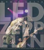 Whole Lotta Led Zeppelin. Ediz. illustrata