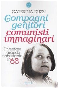 Compagni genitori, comunisti immaginari. Diventare grandi nonostante il '68 - Caterina Duzzi - copertina